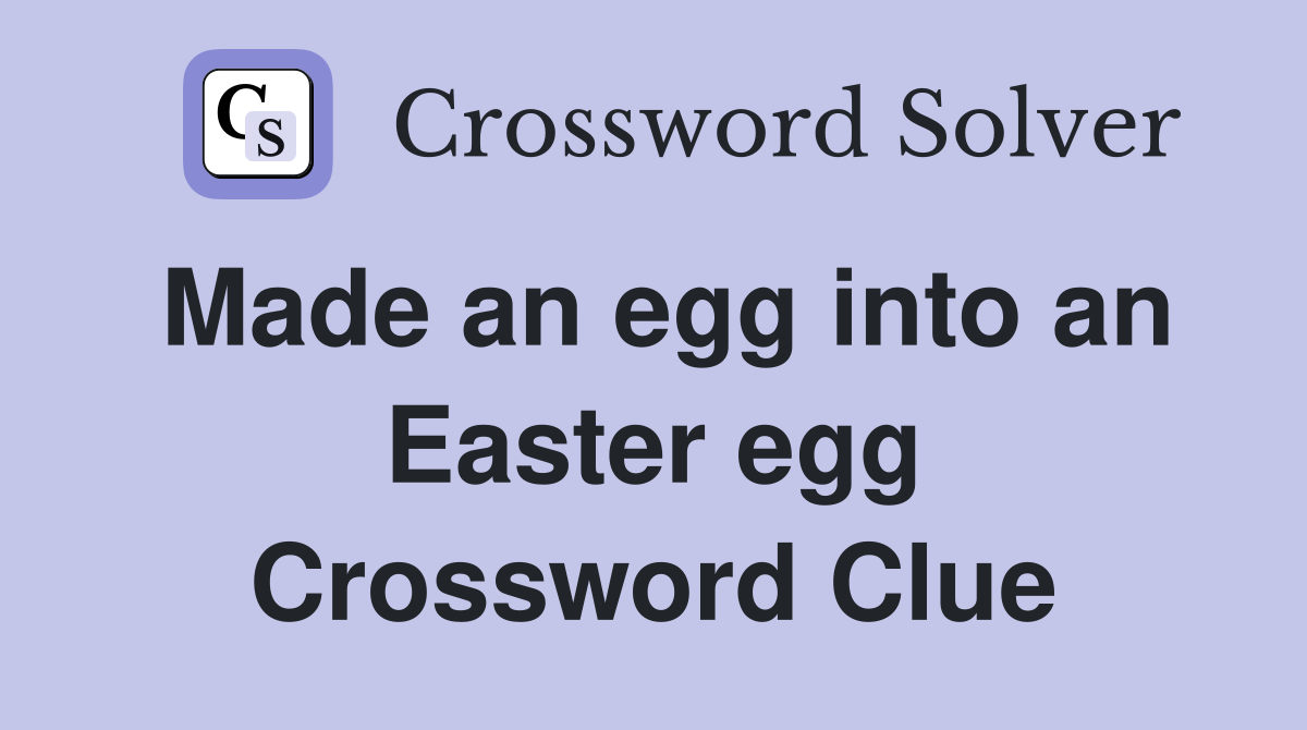 Made an egg into an Easter egg Crossword Clue Answers Crossword Solver